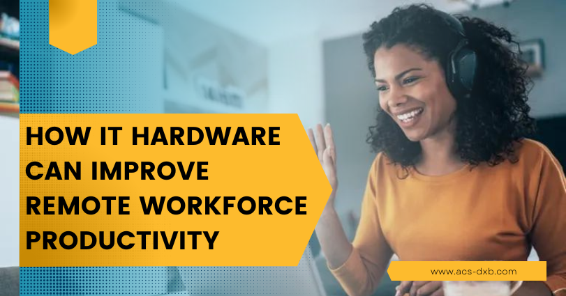 How IT Hardware Can Improve Remote Workforce Productivity
